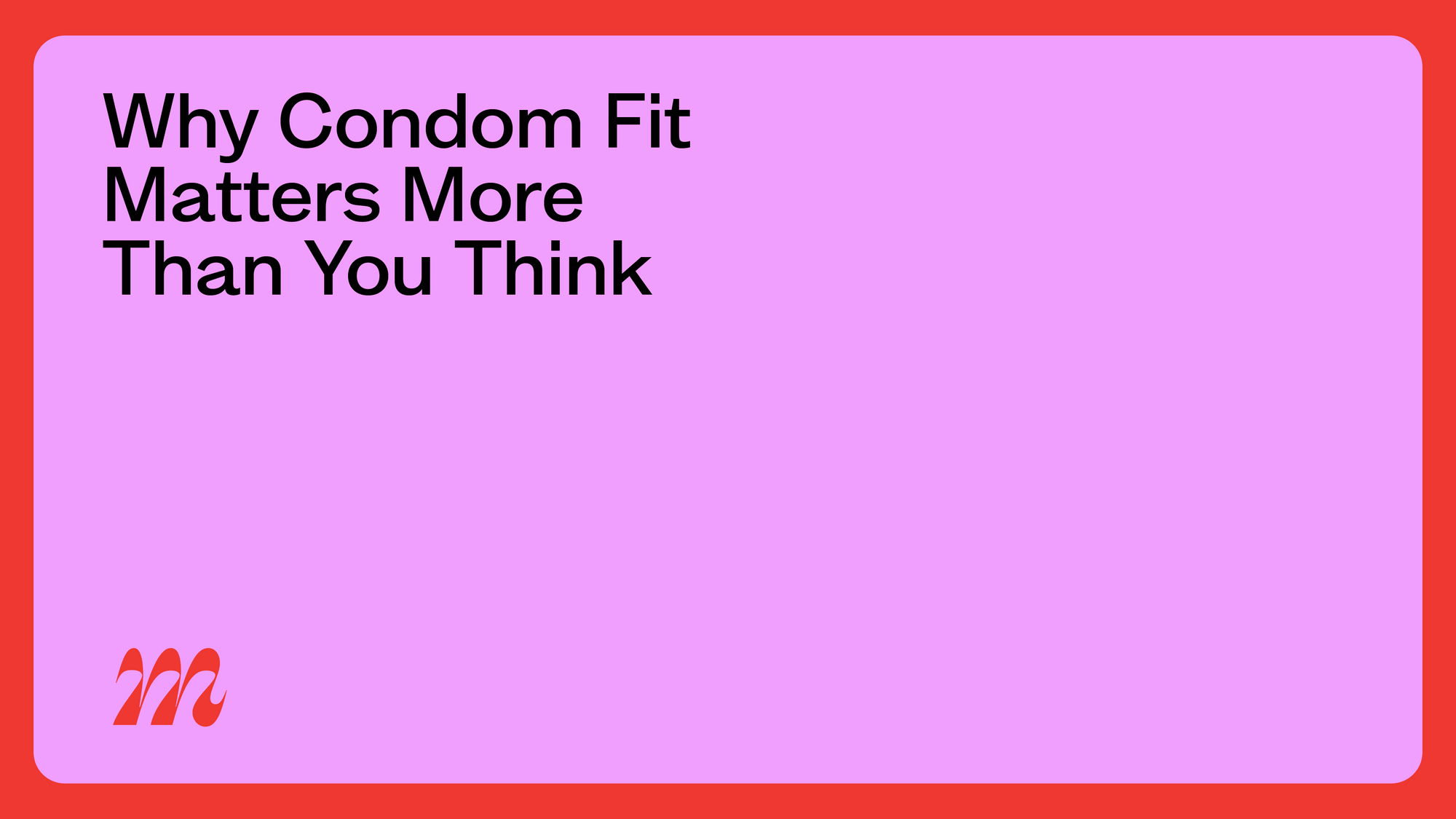 Why Condom Fit Matters More Than You Think